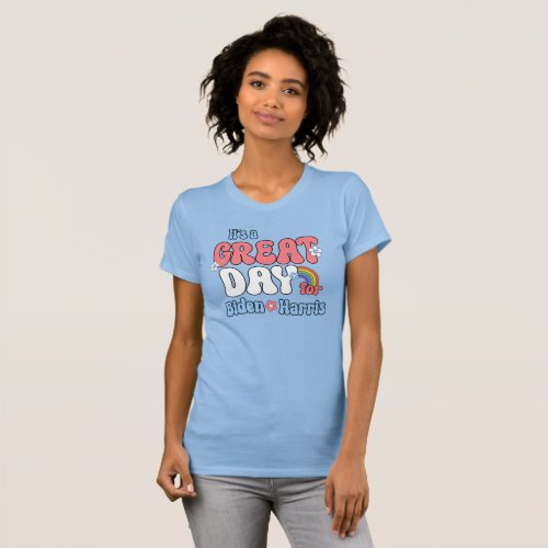 Its a Great Day for Biden Harris T_Shirt