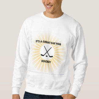 It's a Great Day for Hockey longleeve Sweatshirt