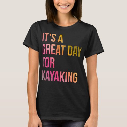 Its a Great Day for Kayaking in Watercolor T_Shirt