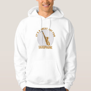 It's A Great Day for Saxophone Hoodie