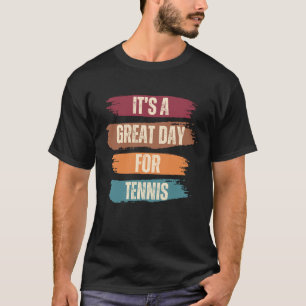 It's A Great Day For Tennis Funny T-Shirt