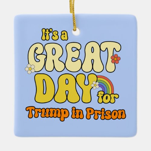 Its a great day for Trump in Prison Ceramic Ornament
