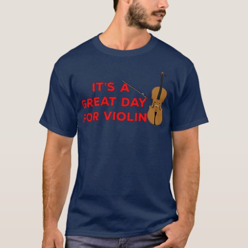 Its A Great Day For Violin T_Shirt