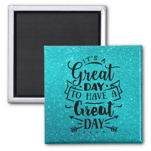 It's a great day to have a great day magnet