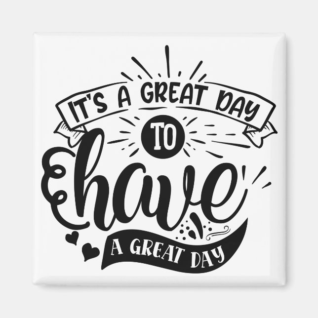 Its A Great Day to Have A Great Day Magnet (Front)