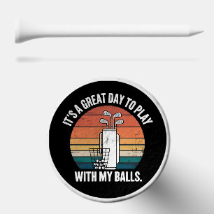 It's A Great Day To Play With My Balls Funny Golf Tees