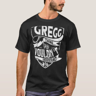 It's a GREGG thing, You wouldn't understand T-Shirt