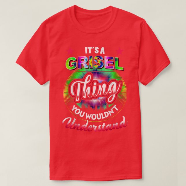 It's A Grisel Thing  Tie Dye Grisel Name 5454 T-Shirt (Design Front)