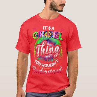 It's A Grisel Thing Tie Dye Grisel Name 5454 T-Shirt