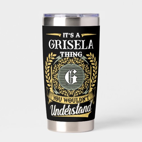 It's a GRISELA Thing You Wouldn't Understand Insulated Tumbler