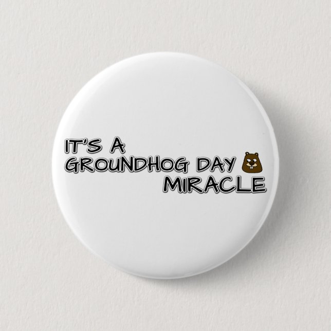 It's a groundhog day miracle button (Front)
