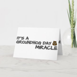 Its a Groundhog Day Miracle Greeting Card