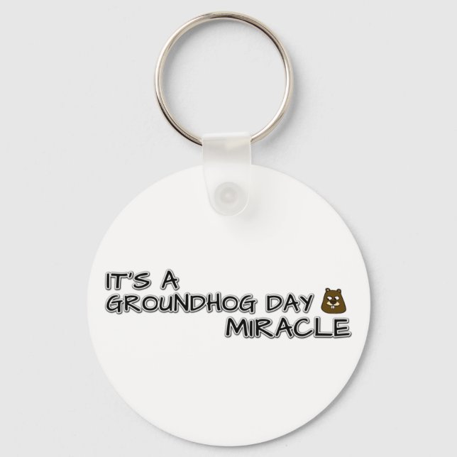 It's a groundhog day miracle keychain (Front)