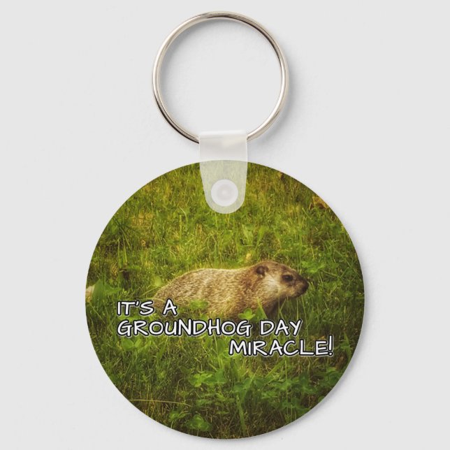 It's a groundhog day miracle keychain (Front)