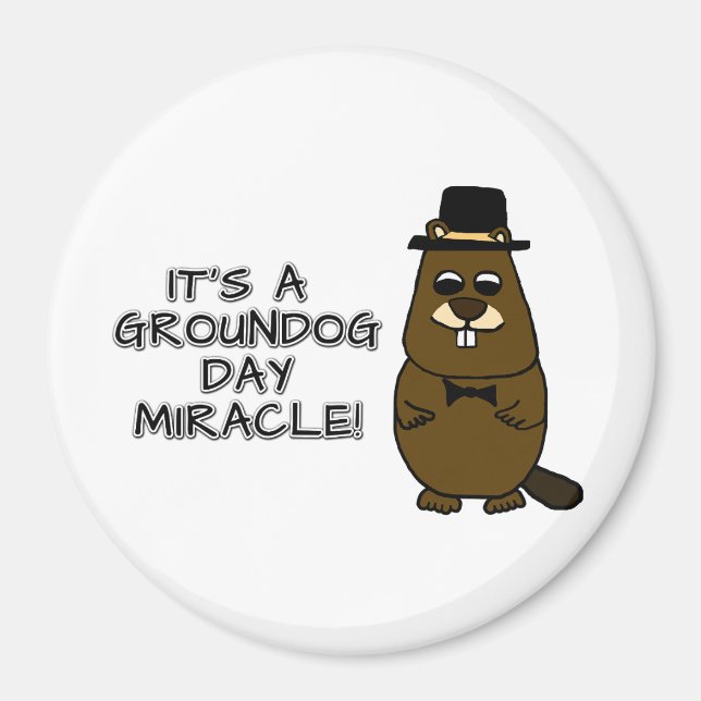 It's a groundhog day miracle magnet (Front)