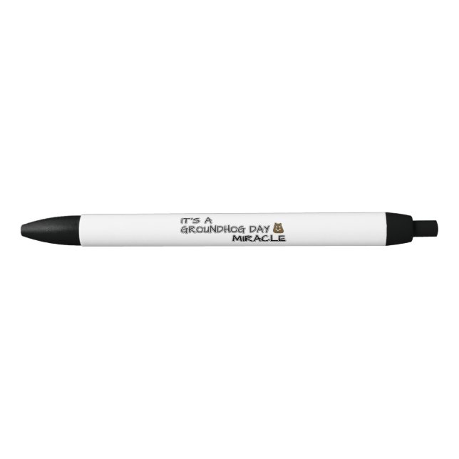 It's a groundhog day miracle pen (Front)