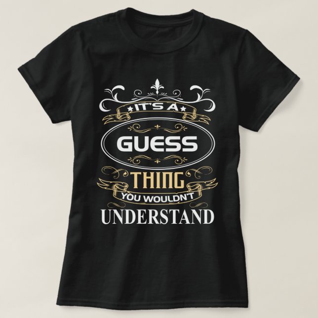 It's A Guess Thing You Wouldn't Understand T-Shirt (Design Front)