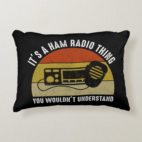 Its A Ham Radio Thing _ You Wouldnt Understand Accent Pillow