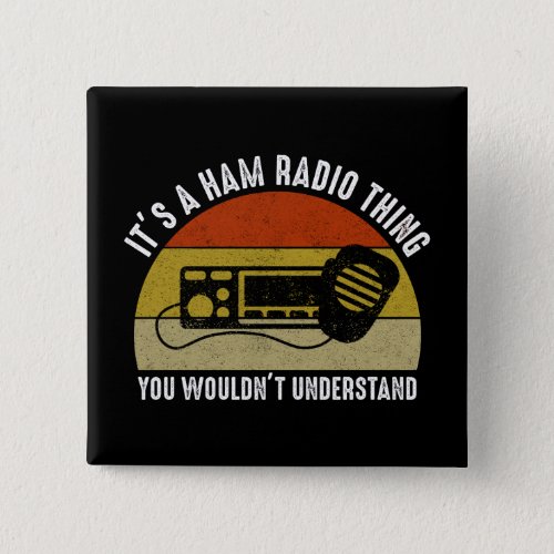 Its A Ham Radio Thing _ You Wouldnt Understand Button