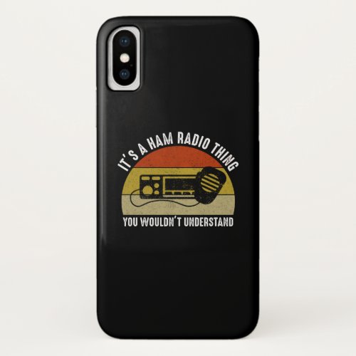 Its A Ham Radio Thing _ You Wouldnt Understand iPhone X Case