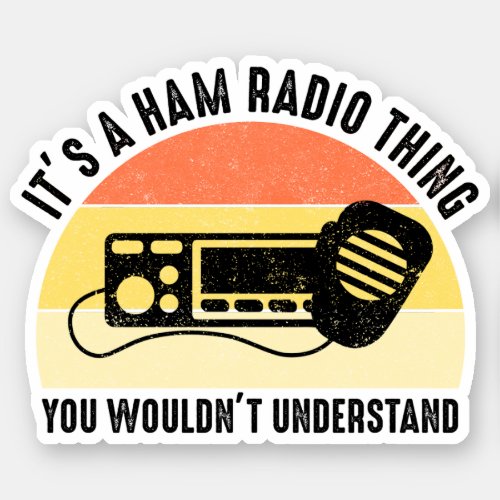 Its A Ham Radio Thing _ You Wouldnt Understand Sticker