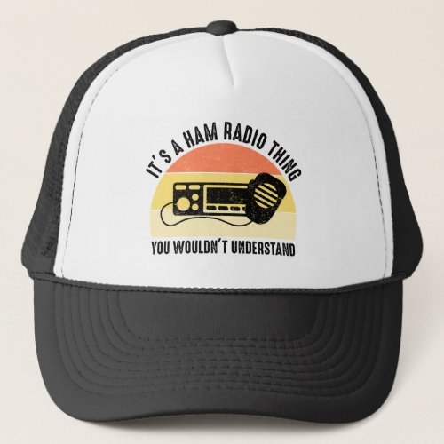 Its A Ham Radio Thing _ You Wouldnt Understand Trucker Hat