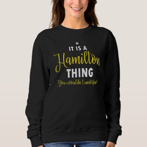 Its A Hamilton Thing You Wouldnt Understand  His Sweatshirt