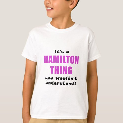 Its a Hamilton Thing You Wouldnt Understand T_Shirt