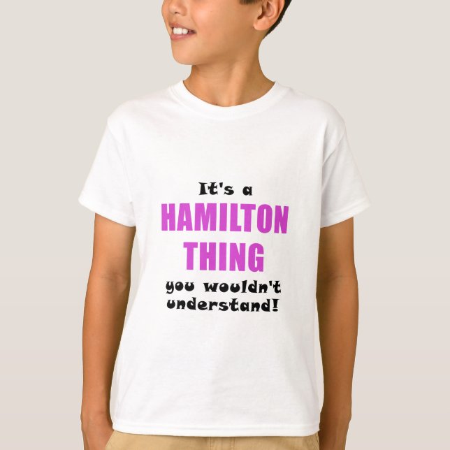 Its a Hamilton Thing You Wouldnt Understand T-Shirt (Front)