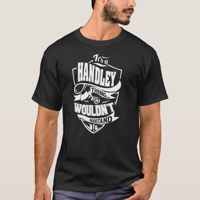 It's a HANDLEY Thing T-Shirt (Front)