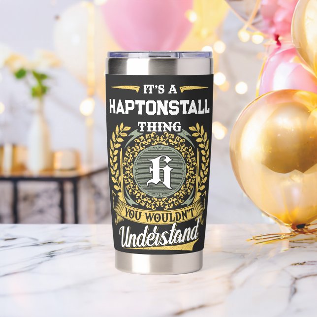 It's a HAPTONSTALL Thing You Wouldn't Understand Insulated Tumbler (Bachelor Party (Rotated))