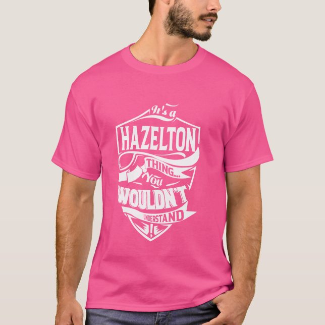 It's a HAZELTON Thing Gifts T-Shirt (Front)