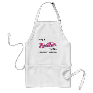 It's a Heather thing you wouldn't understand Adult Apron