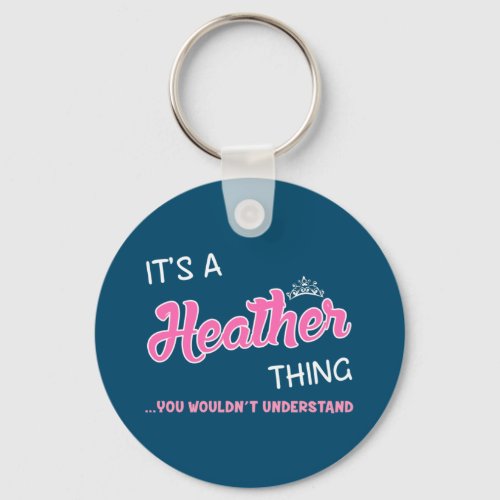 Its a Heather thing you wouldnt understand Keychain