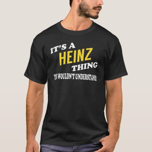 Its a HEINZ Thing You Wouldnt Understand T_Shirt