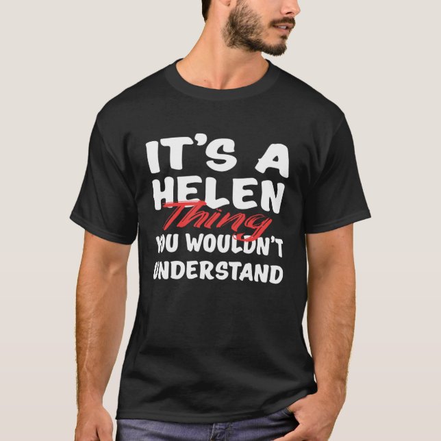 It's A Helen Thing You Wouldn't Understand Funny H T-Shirt (Front)
