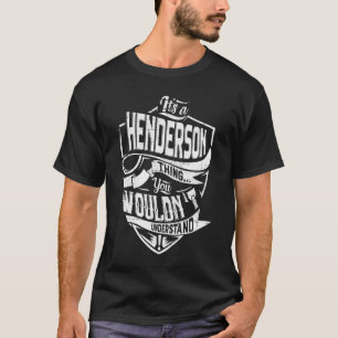 It's a HENDERSON thing, You wouldn't understand T-Shirt