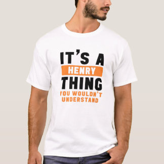 It's A Henry Thing You Wouldn't Understand Henry N T-Shirt