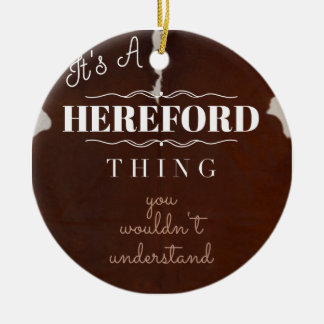 It's a Hereford Thing You Wouldn't Understand Ceramic Ornament