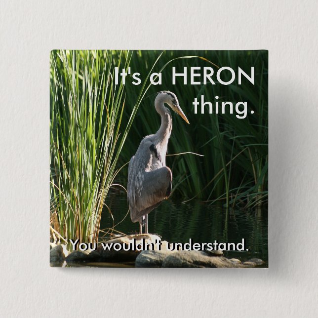 It's a Heron Thing Pinback Button (Front)