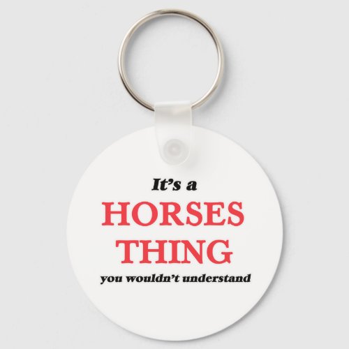 Its a Horses thing you wouldnt understand Keychain