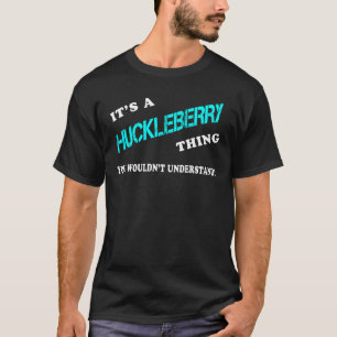 It's a HUCKLEBERRY Thing You Wouldn't Understand T-Shirt