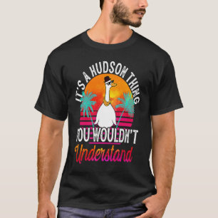 It's A Hudson Thing You Wouldn't Understand Hudso T-Shirt