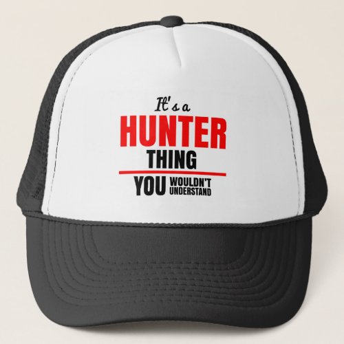 Its a Hunter thing you wouldnt understand name Trucker Hat