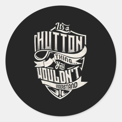 ItS A Hutton Thing You WouldnT Understand Name Classic Round Sticker