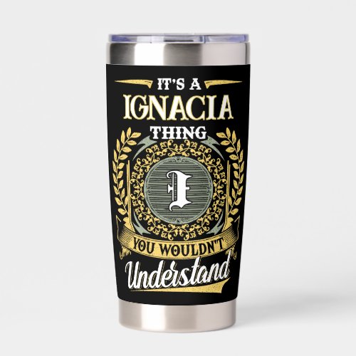 It's a IGNACIA Thing You Wouldn't Understand Insulated Tumbler
