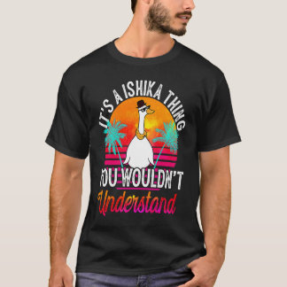 It's A Ishika Thing You Wouldn't Understand Ishik T-Shirt