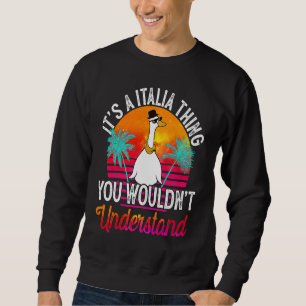 It's A Italia Thing You Wouldn't Understand Itali Sweatshirt