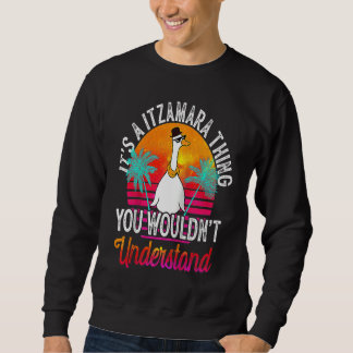 It's A Itzamara Thing You Wouldn't Understand Itz Sweatshirt