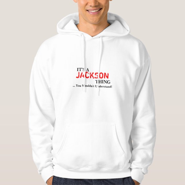 It's A JACKSON Thing ...You Wouldn't Understand! Hoodie (Front)